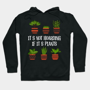 Plants Lover Its Not Hoarding If Its Plants Gardening Hoodie